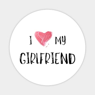 I Love My Girlfriend - Girlfriend day Magnet